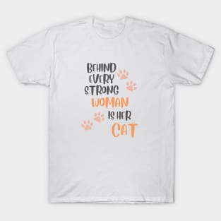 behind every strong woman is her cat Funny hilarious Saying About Cats T-Shirt